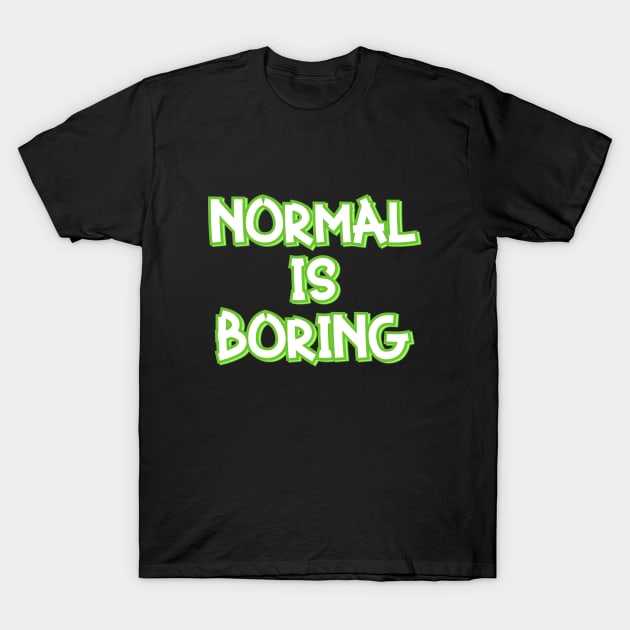 Normal is Boring T-Shirt by Word and Saying